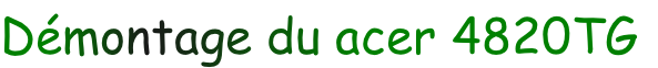 Démontage du acer 4820TG
